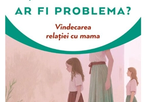 Si daca mama ar fi problema?
