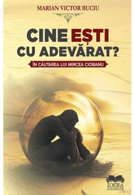 Cine esti cu adevarat? In cautarea lui Mircea Ciobanu