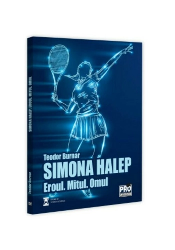 Simona Halep. Eroul. Mitul. Omul