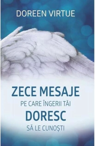 Zece mesaje pe care îngerii tăi doresc să le cunoşti