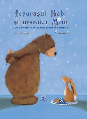 Iepurașul Bobi și ursoaica Mimi. Cum a învățat Mimi să facă ordine în camera ei