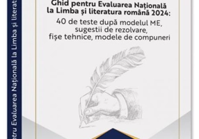 Ghid pentru Evaluarea Națională la Limba și literatura română 2024: 40 de teste după modelul ME, sugestii de rezolvare, fișe tehnice, modele de compuneri
