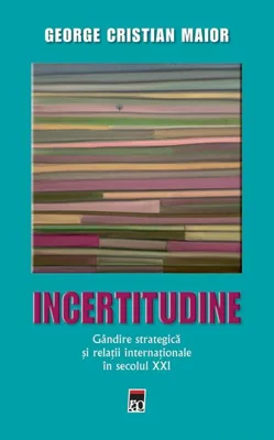 Incertitudine. Gândire strategică și relații internaționale în secolul XXI