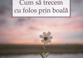 Cum să trecem cu folos prin boală