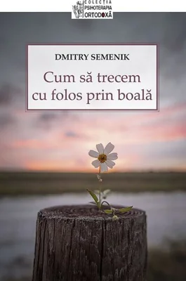 Cum să trecem cu folos prin boală