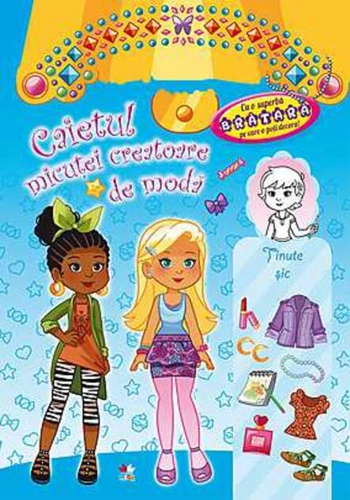 Caietul micuţei creatoare de modă. Ţinute şic