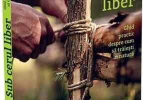 Sub cerul liber. Ghid practic despre cum să trăieşti în natură