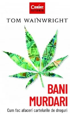 Bani murdari. Cum fac afaceri cartelurile de droguri