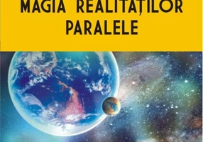 Magia realităţilor paralele