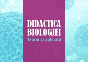 Didactica biologiei. Teorie şi aplicaţii