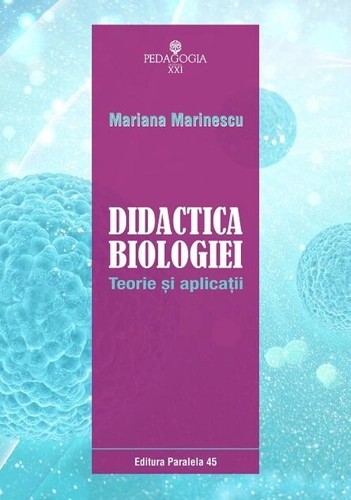 Didactica biologiei. Teorie şi aplicaţii