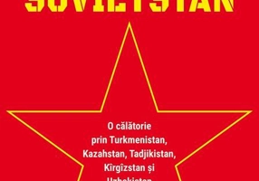 Sovietstan.O călătorie prin Turkmenistan, Kazahstan, Tadjikistan, Kîrgîzstan și Uzbekistan