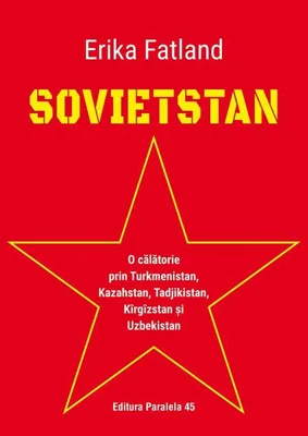 Sovietstan.O călătorie prin Turkmenistan, Kazahstan, Tadjikistan, Kîrgîzstan și Uzbekistan