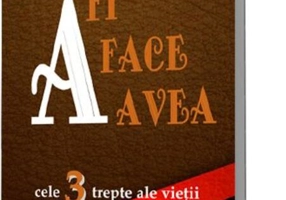 A fi, A face, A avea. Cele 3 trepte ale vieții