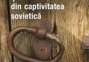 Pătimiri şi iluminări din captivitatea sovietică (Vol. 1)