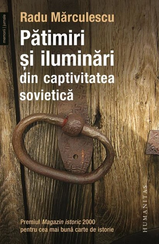 Pătimiri şi iluminări din captivitatea sovietică (Vol. 1)