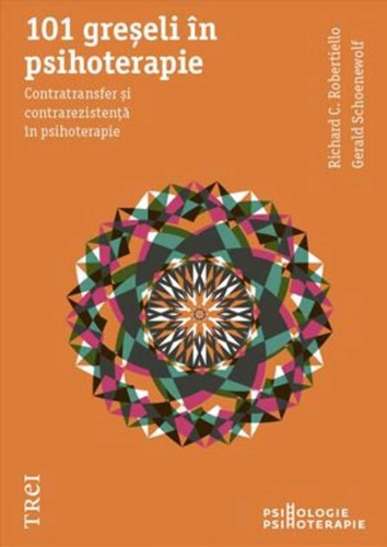 101 greşeli în psihoterapie. Contratransfer şi contrarezistenţă în psihoterapie