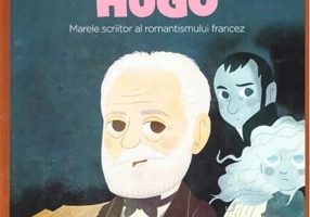Victor Hugo. Marele scriitor al romantismului francez. Seria Micii mei Eroi (Vol. 50)