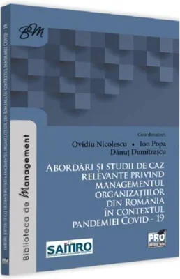 Abordări și studii de caz relevante privind managementul organizațiilor din România în contextul pandemiei COVID-19