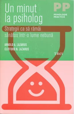 Un minut la psiholog. Strategii ca să rămâi sănătos într-o lume nebună