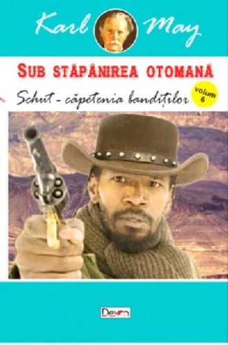 Schut-Căpetenia bandiților. Sub stăpânirea otomană Vol.6