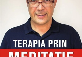Terapia prin meditație. Sănătate și echilibru emoțional prin procedee simple de relaxare, respirație și gândire pozitivă