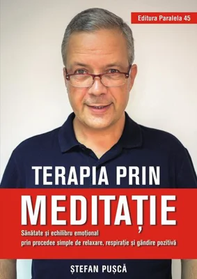 Terapia prin meditație. Sănătate și echilibru emoțional prin procedee simple de relaxare, respirație și gândire pozitivă