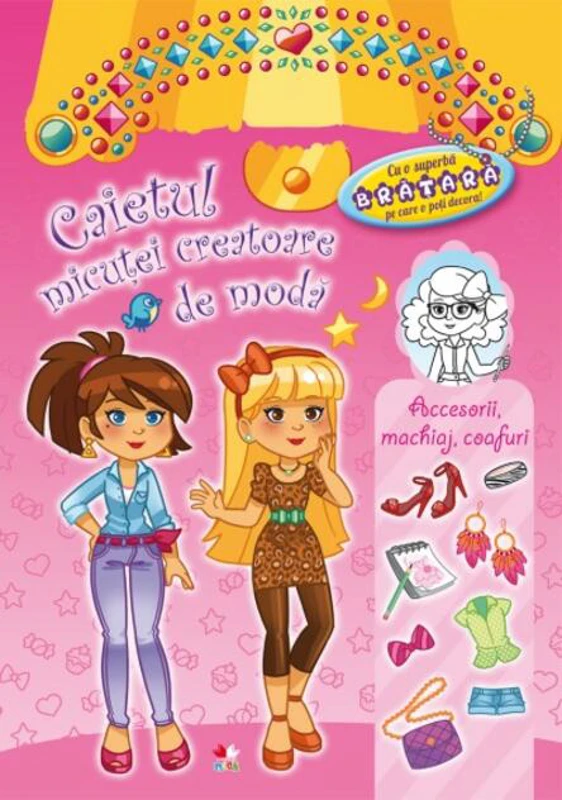 Caietul micuţei creatoare de modă. Accesorii, machiaj, coafuri