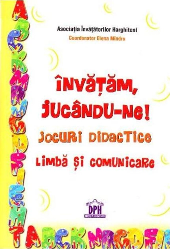 Învățăm, jucându-ne! Jocuri didactice. Limbă și comunicare