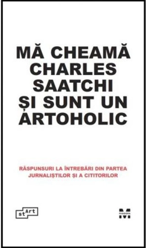 Mă cheamă Charles Saatchi și sunt un artoholic. Răspunsuri la întrebări din partea jurnaliștilor și a cititorilor
