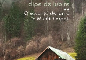 O vacanță de iarnă în Munții Carpați. Clipe de durere. Clipe de iubire (Vol. 2)