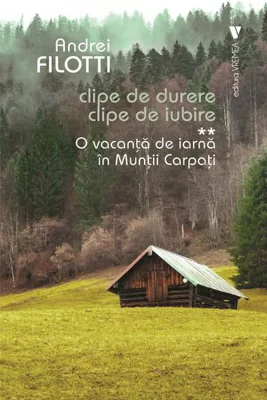 O vacanță de iarnă în Munții Carpați. Clipe de durere. Clipe de iubire (Vol. 2)