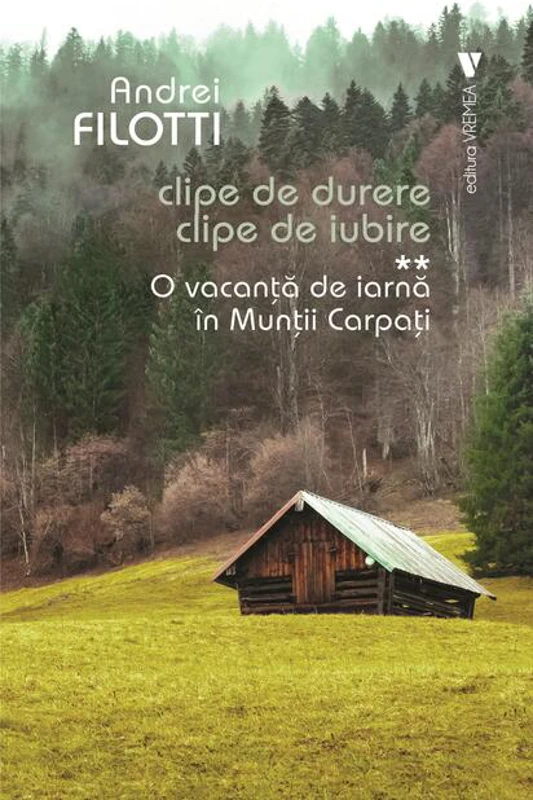 O vacanță de iarnă în Munții Carpați. Clipe de durere. Clipe de iubire (Vol. 2)