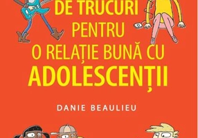 100 de trucuri pentru o relație mai bună cu adolescenții