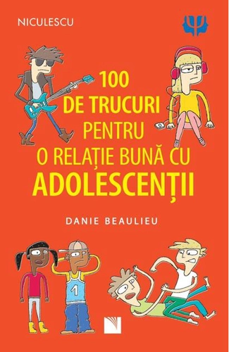100 de trucuri pentru o relație mai bună cu adolescenții