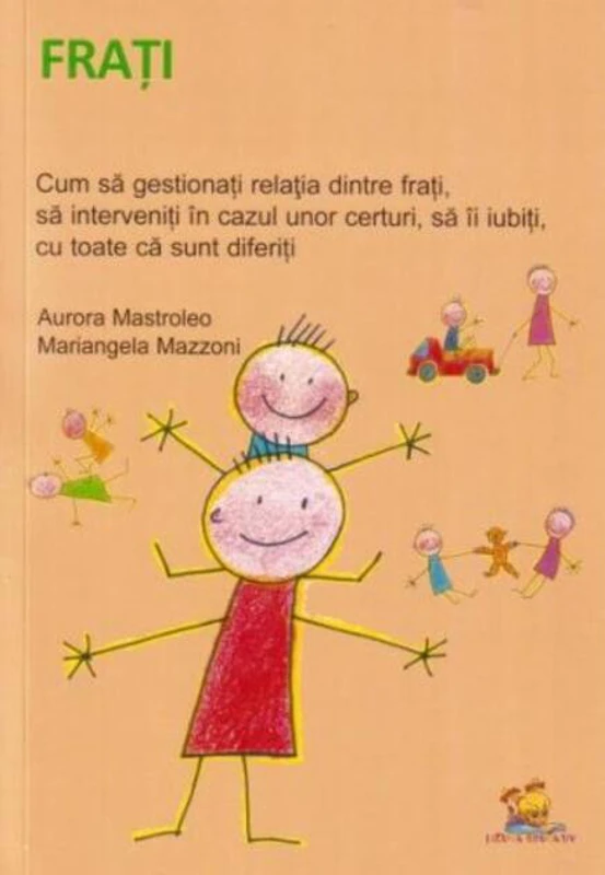Frați. Cum să gestionați relația dintre frați, să interveniți în cazul unor certuri, să îi iubiți, cu toate ca sunt diferiți