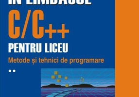 Programarea în limbajul C/C++ pentru liceu (Vol. 2)