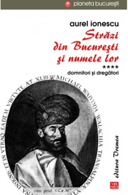 Străzi din București și numele lor (Vol.4) Domnitori și dregători
