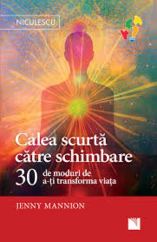 Calea scurtă către schimbare. 30 de moduri de a-ţi transforma viaţa