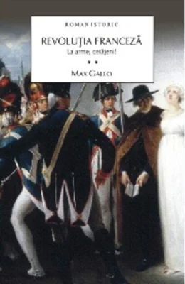 Revoluţia Franceză. La arme, cetăţeni! (Vol. II)
