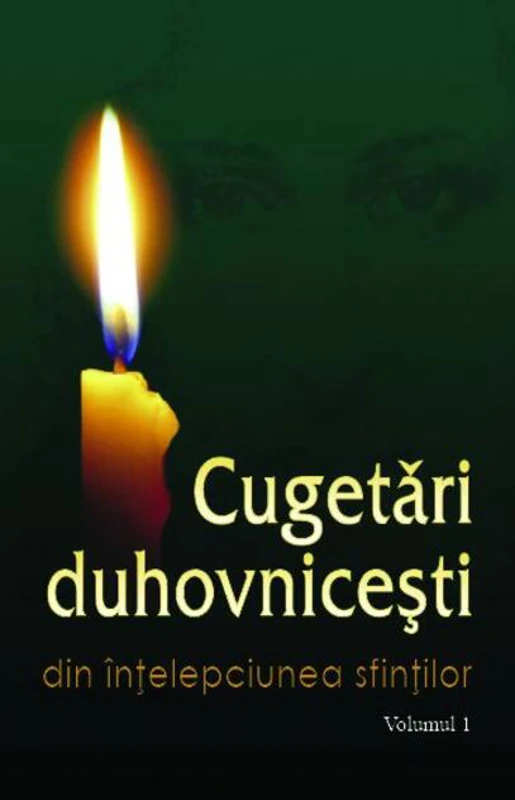 Cugetări duhovniceşti. Volumul I Din înțelepciunea sfinților