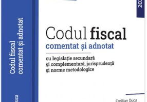 Codul fiscal comentat și adnotat cu legislație secundară și complementară, jurisprudență și norme metodologice. 2022