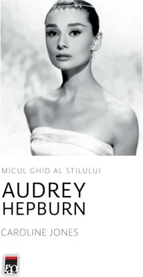 Audrey Hepburn. Micul ghid al stilului