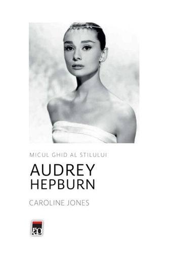 Audrey Hepburn. Micul ghid al stilului
