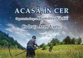 Acasă, în cer. O poveste despre Dumitru Vârtic și Codruța Aron Vârtic