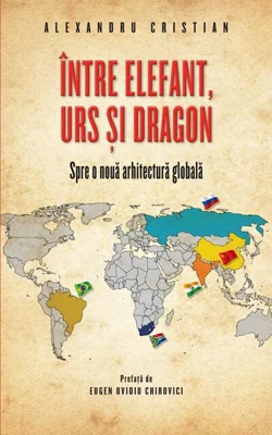 Între elefant, urs și dragon. Spre o nouă arhitectură globală