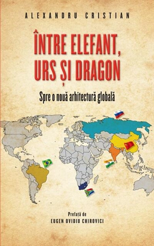 Între elefant, urs și dragon. Spre o nouă arhitectură globală