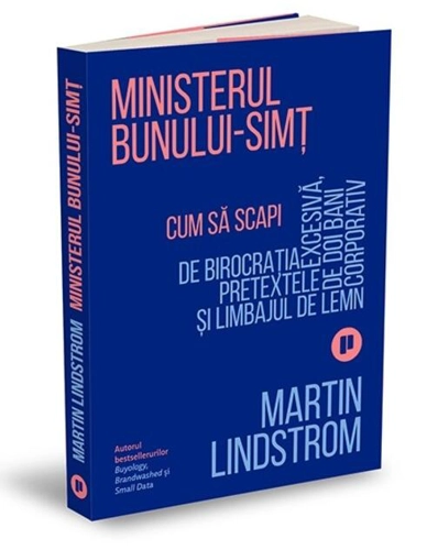 Ministerul Bunului-simț. Cum să scapi de birocrația excesivă, pretextele de doi bani și limbajul de lemn corporativ