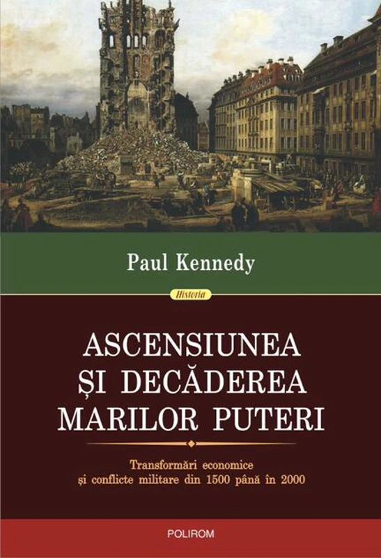 Ascensiunea şi decăderea marilor puteri. Transformări economice şi conflicte militare din 1500 până in 2000