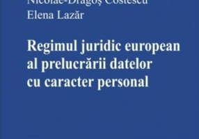 Regimul juridic european al prelucrării datelor cu caracter personal